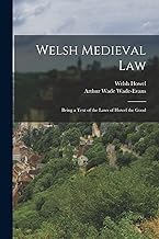 Welsh Medieval Law: Being a Text of the Laws of Howel the Good