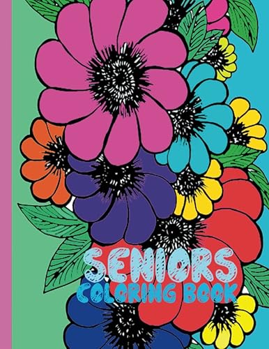 SENIORS COLORING BOOK: Relaxing Coloring Book for Adults, Stress Relief Coloring Book for Adults with Dementia and Seniors with Low Vision Perfect Gifts For Dementia Patients