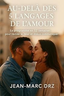 Au-delà des 5 langages de l’amour : 12 semaines, neurosciences et styles d’attachement pour un couple durable, 60 exercices et scripts en bonus