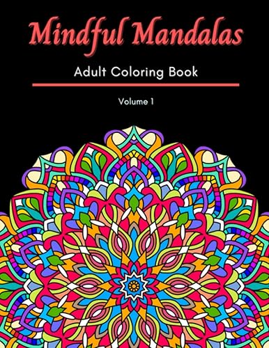 Mindful Mandalas Adult Coloring Book (Volume 1): Serene Mandalas to Tranquility!