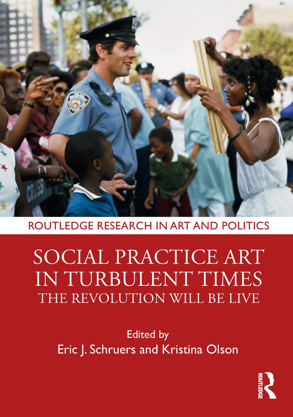 Social Practice Art in Turbulent Times: The Revolution Will Be Live (Routledge Research in Art and Politics)      1st Edition