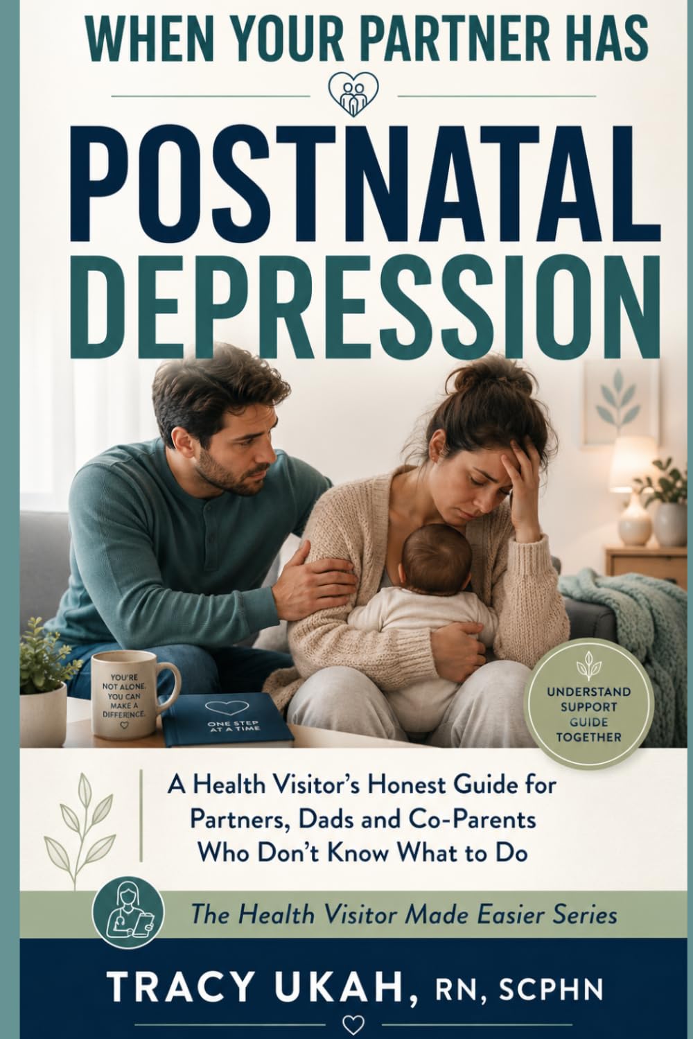 WHEN YOUR PARTNER HAS POSTNATAL DEPRESSION: A Health Visitor's Honest Guide for Partners, Dads and Co-Parents Who Don't Know What to Do (The Health Visitor Made Easier Series)
