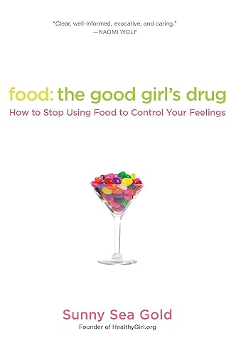 Food: The Good Girl's Drug: How to Stop Using Food