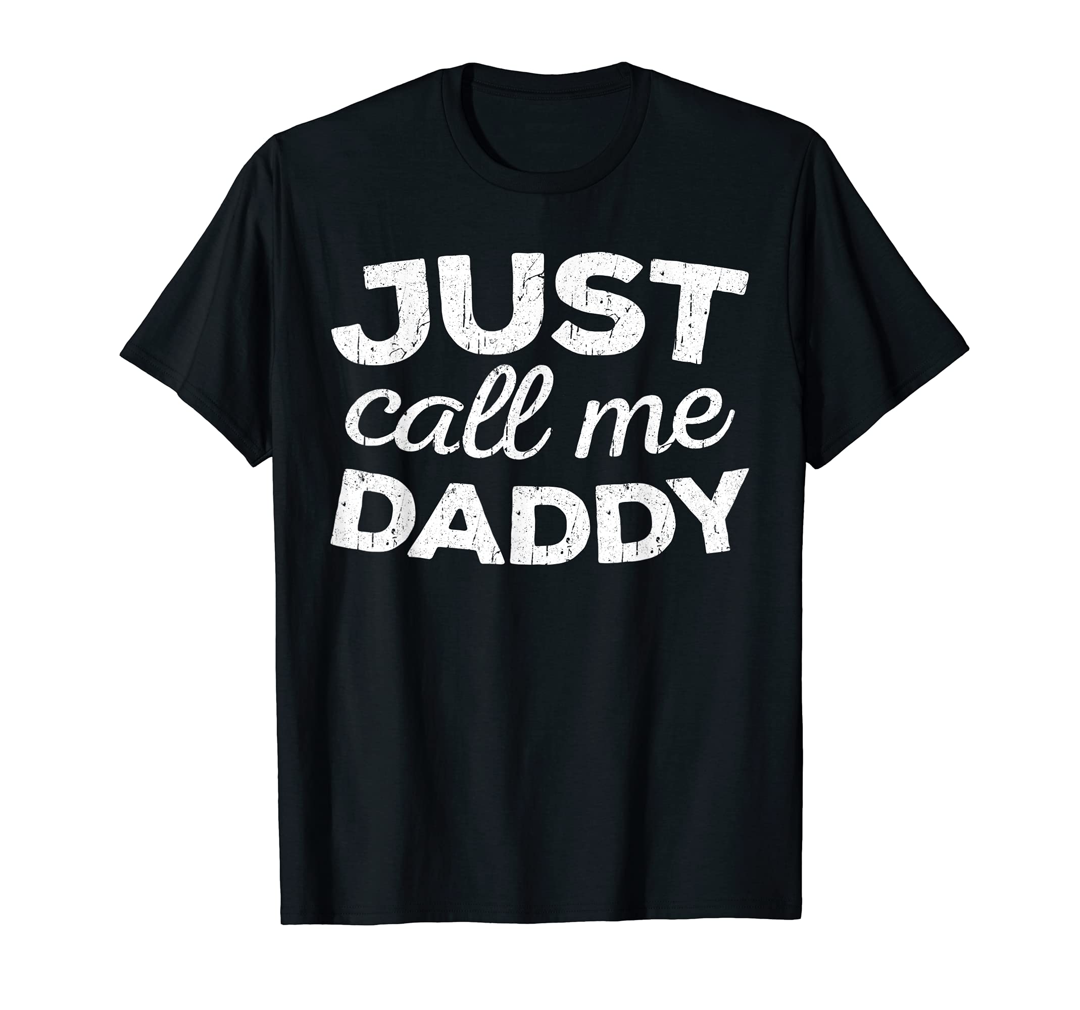 Just Call Me Daddy ShirtsJust Call Me Daddy T-Shirt - Men's Father's Day T-Shirt - Black - Small