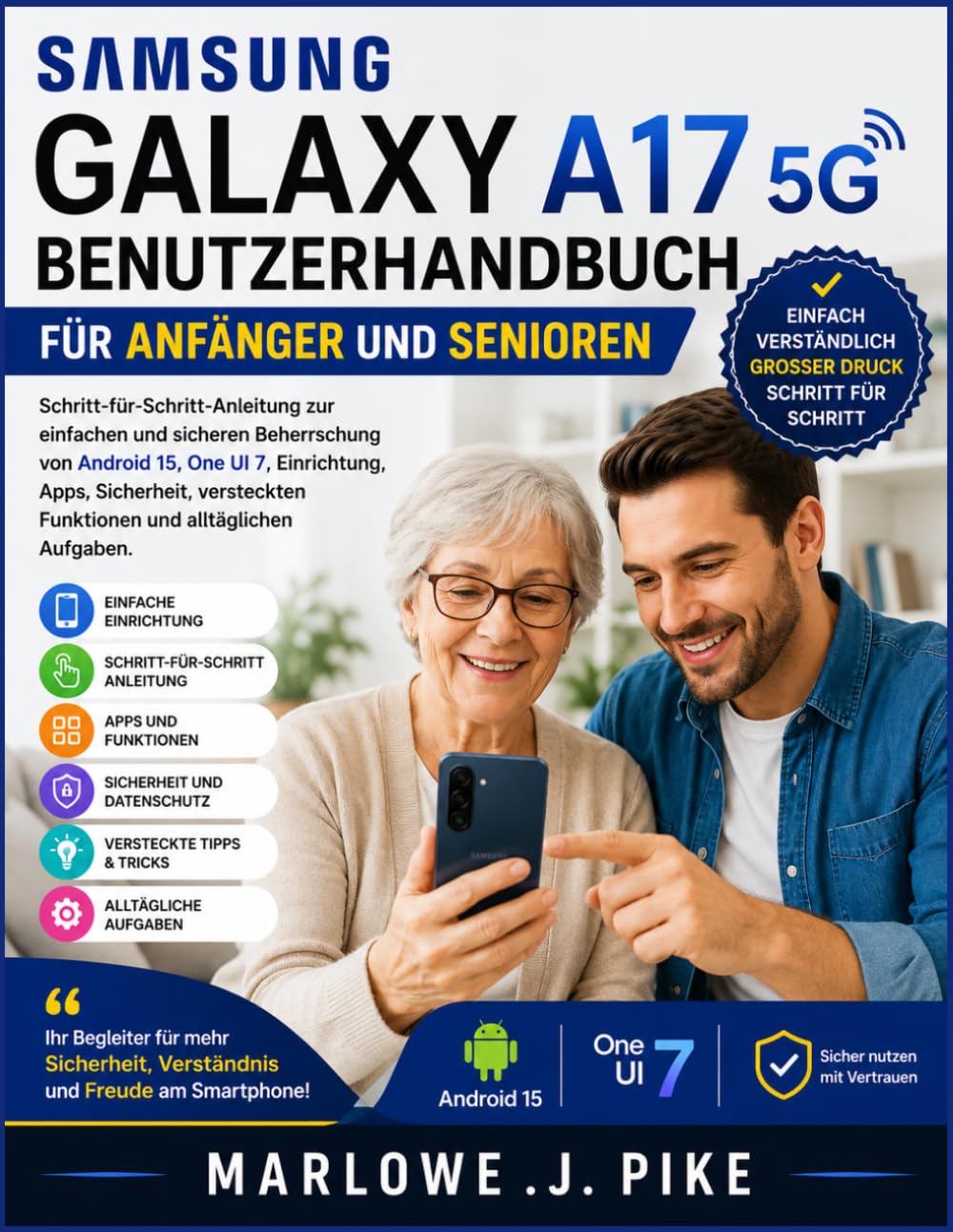 SAMSUNG GALAXY A17 5G BENUTZERHANDBUCH FÜR ANFÄNGER UND SENIOREN: Schritt-für-Schritt-Anleitung zur einfachen und sicheren Beherrschung von Android 15, One UI 7, Einrichtung, Apps, Sicherheit, verstec
