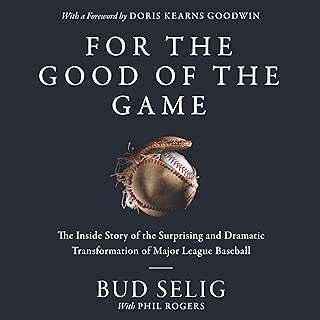 For the Good of the Game: The Inside Story of the Surprising and Dramatic Transformation of Major League Baseball