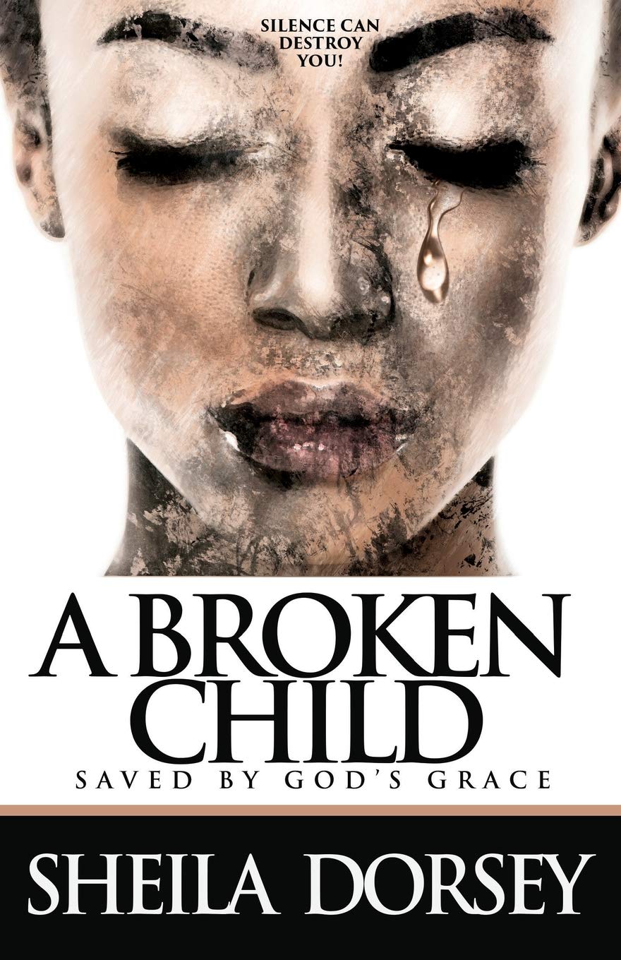 A Broken Child Saved by God's Grace: Silence Can Destroy You!