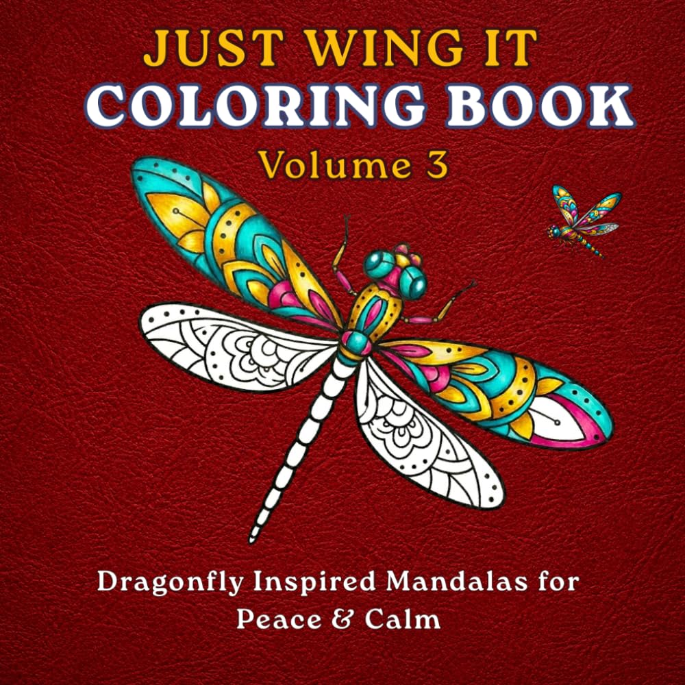 JUST WING IT: Volume 3: Dragonfly Mandala Coloring Book for Peace & Calm: 50 Relaxing Dragonfly Mandalas Featuring Peaceful Quotes