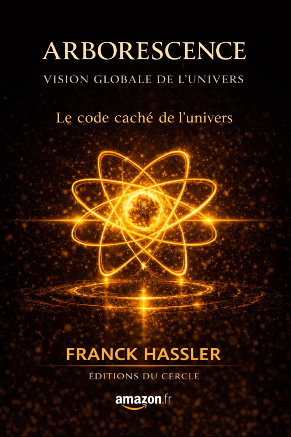 ARBORESCENCE - VISION GLOBALE DE L'UNIVERS -: Le code caché de l'Univers