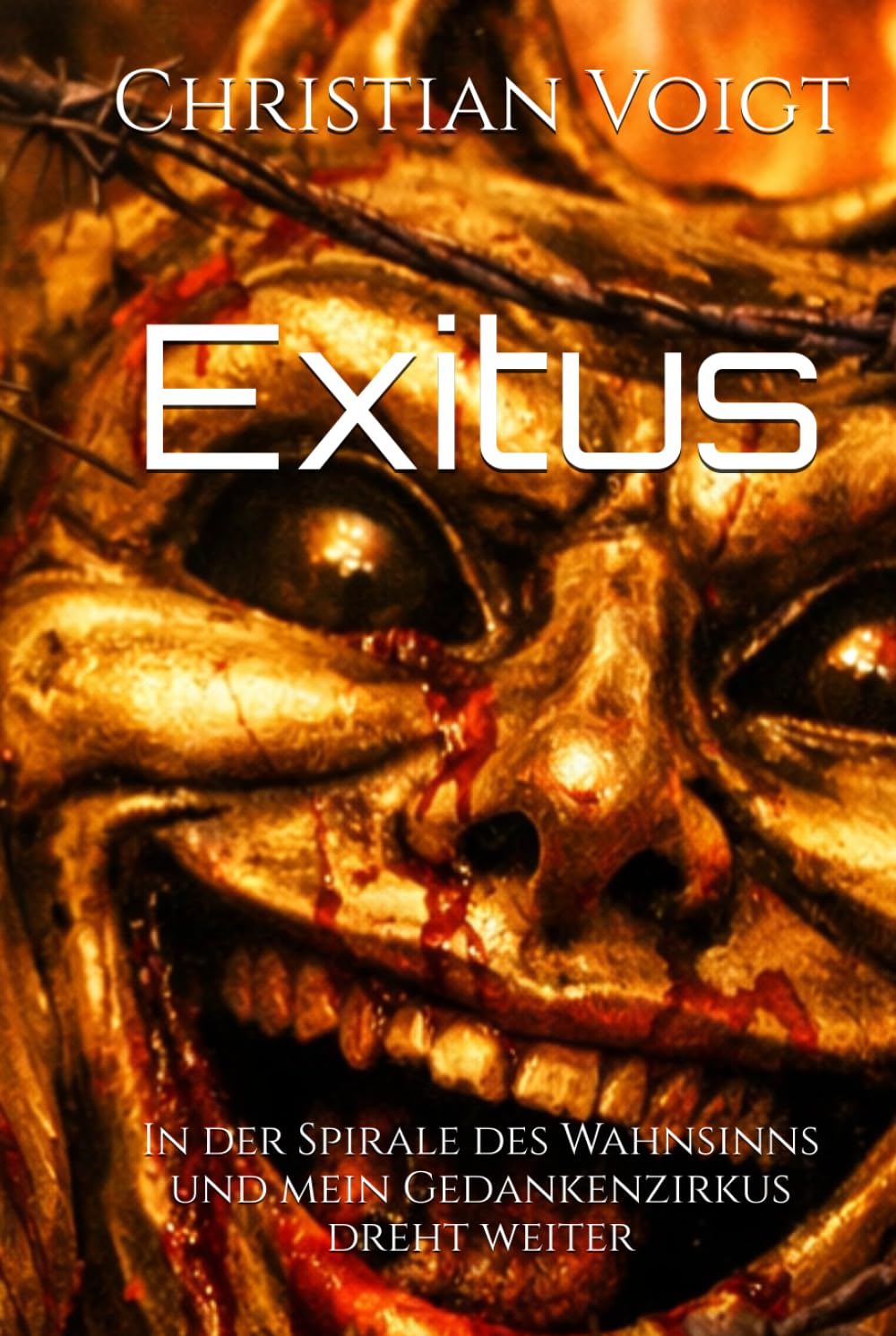Exitus: In der Spirale des Wahnsinns und mein Gedankenzirkus dreht weiter (Gedankenzirkus – Eine Reise durch die Abgründe des Wahnsinns)
