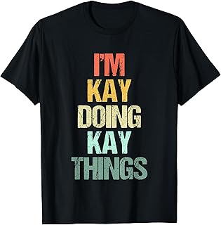 I'm Kay Doing Kay Things - Fun Kay Name Saying Cute Name Kay T-Shirt