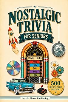 Nostalgic Trivia for Seniors Relive Your Favorite Memories of 5 Decades of Americana 1950s-1990s with 500 Multiple-Choice Questions and Illustrated Themes