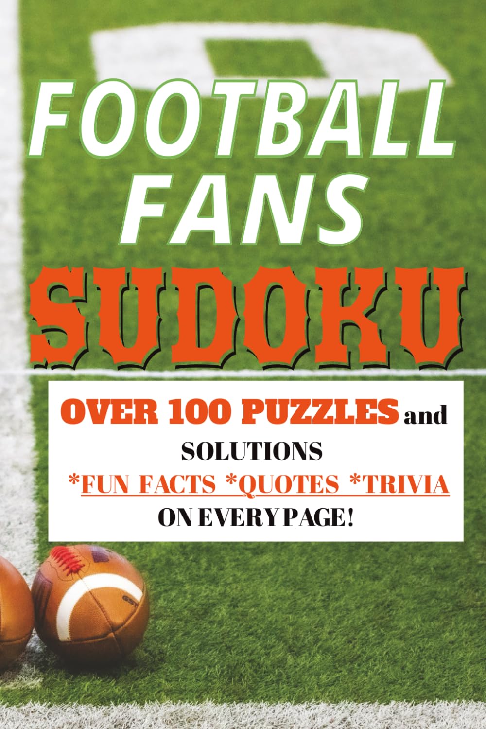 FOOTBALL FANS' SUDOKU: 100+ Puzzles And Solutions With Fun Mix Of Football Facts, Quotes, And Trivia Questions
