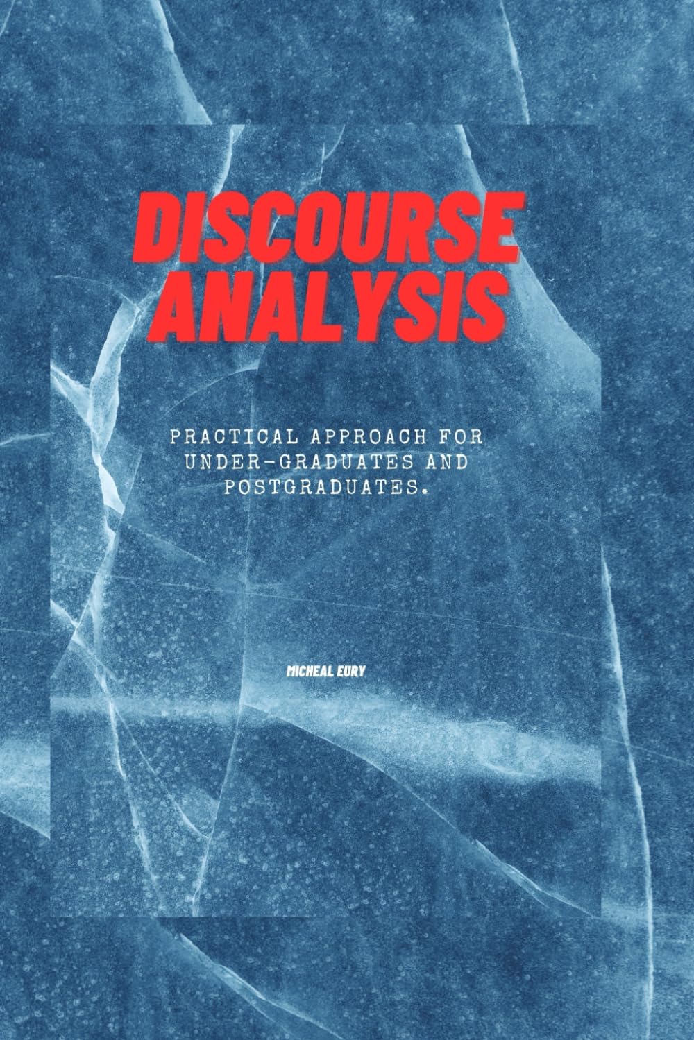 Discourse Analysis: A Practical approach for Undergraduates and Postgraduates