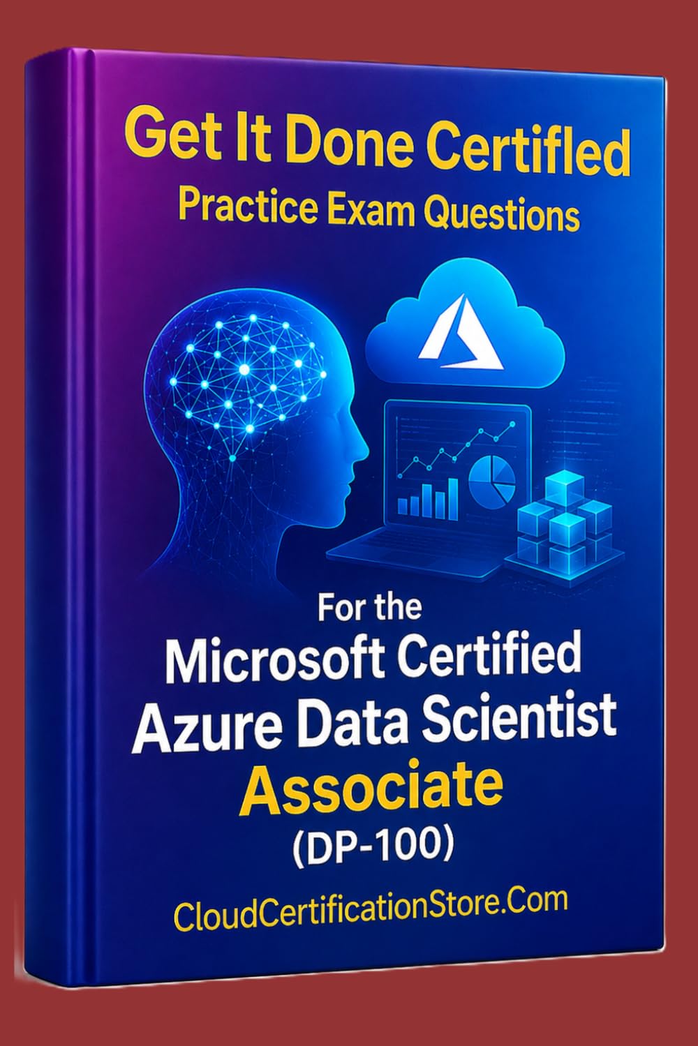 Get It Done Certified Practice Exam Questions for the Microsoft Certified Azure Data Scientist Associate (DP-100): 500+ Exam-Style Questions | ... Checklist & Scorecard (Microsoft Azure)