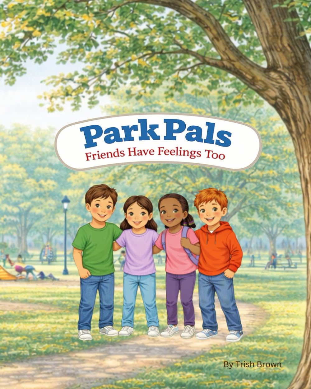 Park Pals: Friends Have Feelings Too (Before the Chaos - Tools for Tiny Humans)