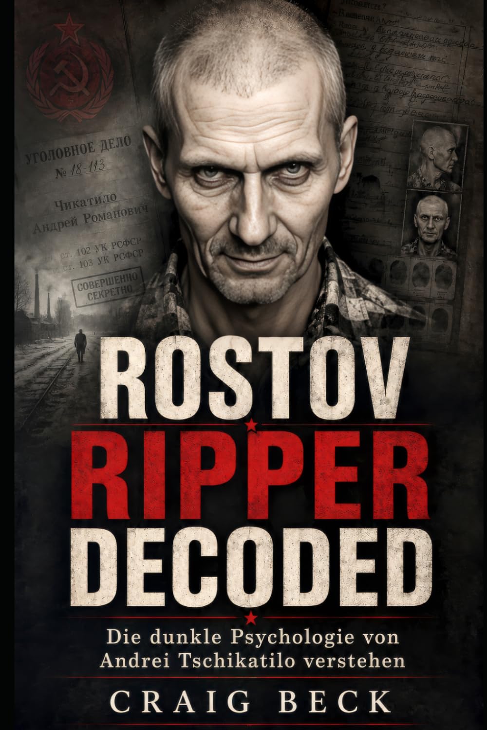 Rostov Ripper Decoded: Die dunkle Psychologie von Andrei Tschikatilo verstehen