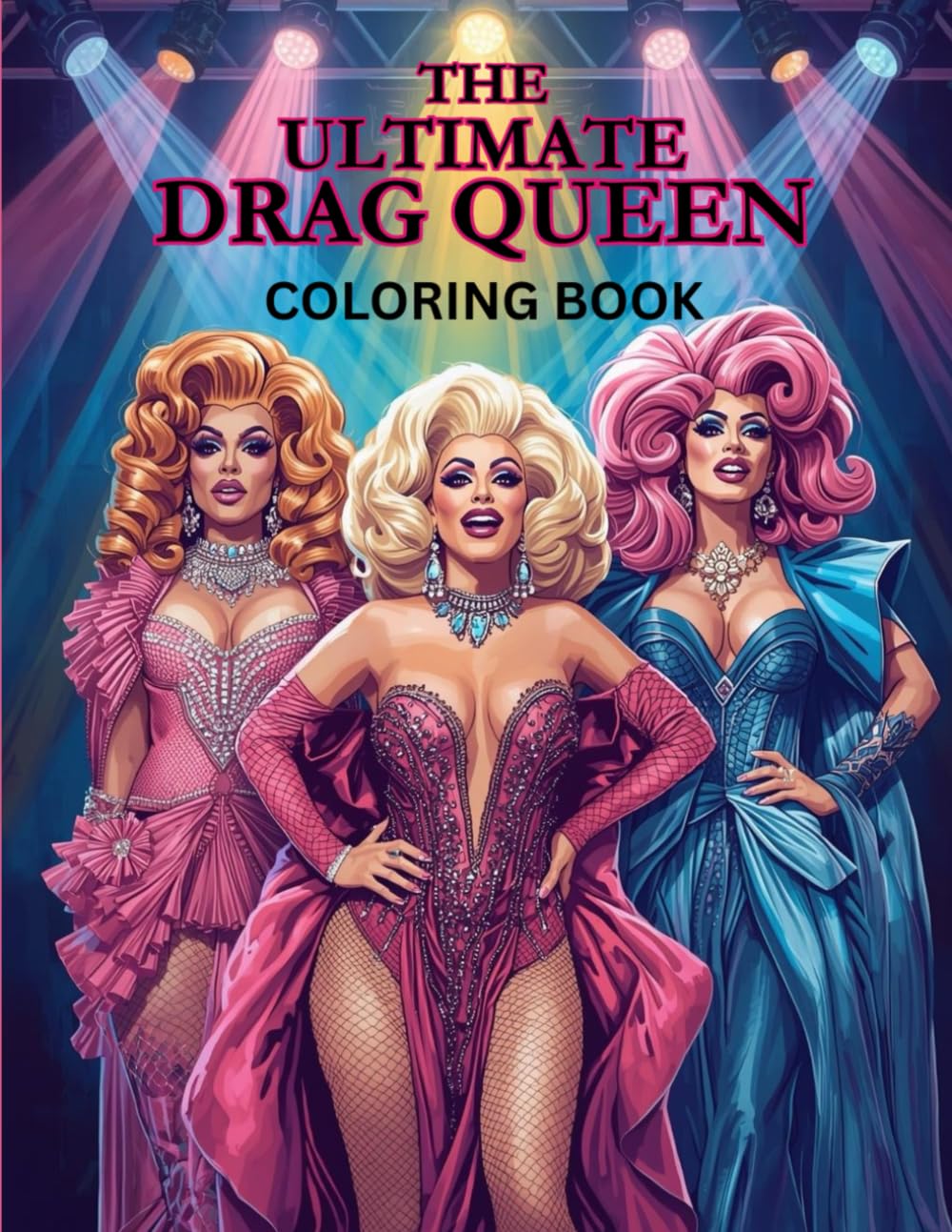 The Ultimate Drag Queen Coloring Book: For Adults with Great Taste in Fashion