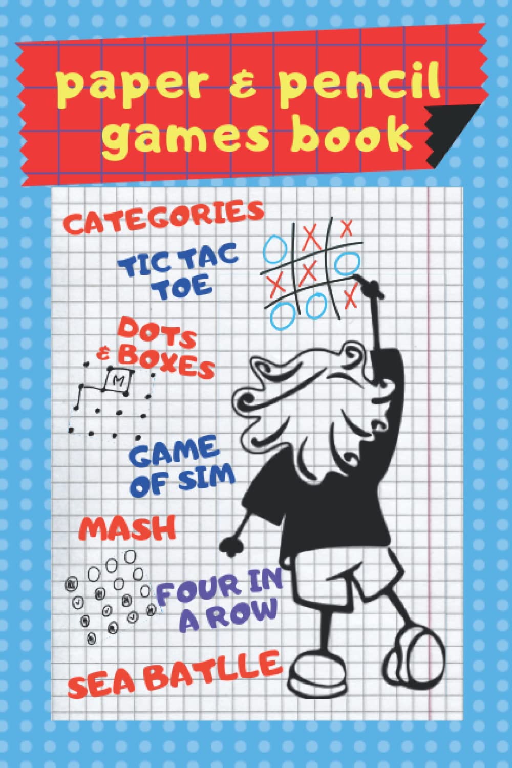 Paper & Pencil Games Book, Classic Paper Games Book with Rules for kids, teens, adults: Tic Tac Toe, Categories, Mash, Dots & Boxes, Game of Sim, Four ... and camping games for family: On the Go