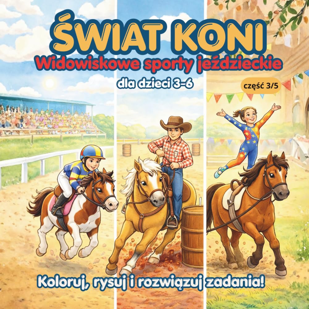 Świat koni Widowiskowe sporty jeździeckie dla dzieci 3-6 lat Koloruj rysuj i rozwiązuj zadania!: konie dla dzieci | kolorowanka konie | książka o ... dla dziewczynki | prezent konie dzieci