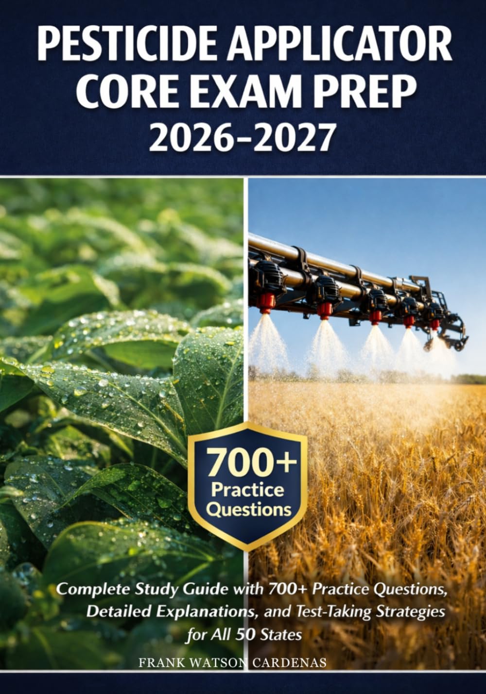 Pesticide Applicator Core Exam Prep 2026-2027: Complete Study Guide with 700+ Practice Questions, Detailed Explanations, and Test-Taking Strategies for All 50 States