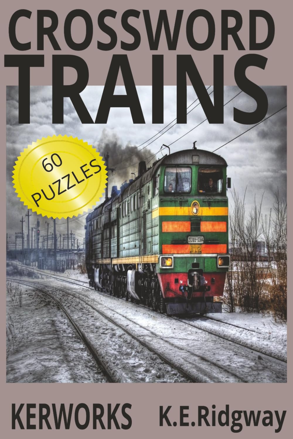 TRAINS: “A Locomotive-Themed Crossword Challenge for Train Lovers of All Ages” “Trackside Crossword Puzzles for Railfans and Puzzle Enthusiasts” “60 ... Enthusiasts. (Word Search Puzzle Collection)