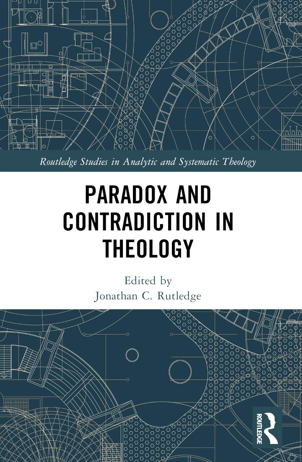 Paradox and Contradiction in Theology (Routledge Studies in Analytic and Systematic Theology)