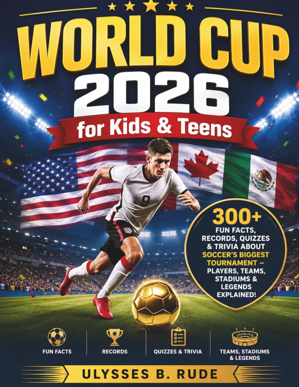 World Cup 2026 for Kids & Teens: 300+ Fun Facts, Records, Quizzes & Trivia About Soccer’s Biggest Tournament – Players, Teams, Stadiums & Legends Explained!