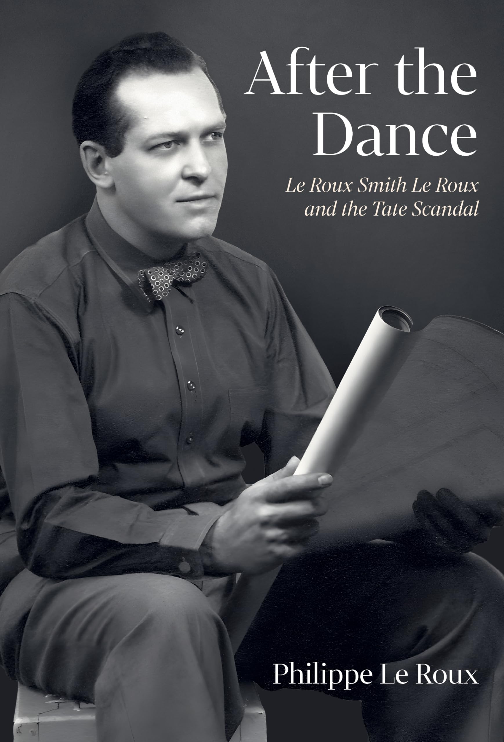 After the Dance: Le Roux Smith Le Roux and the Tate Scandal,Le R