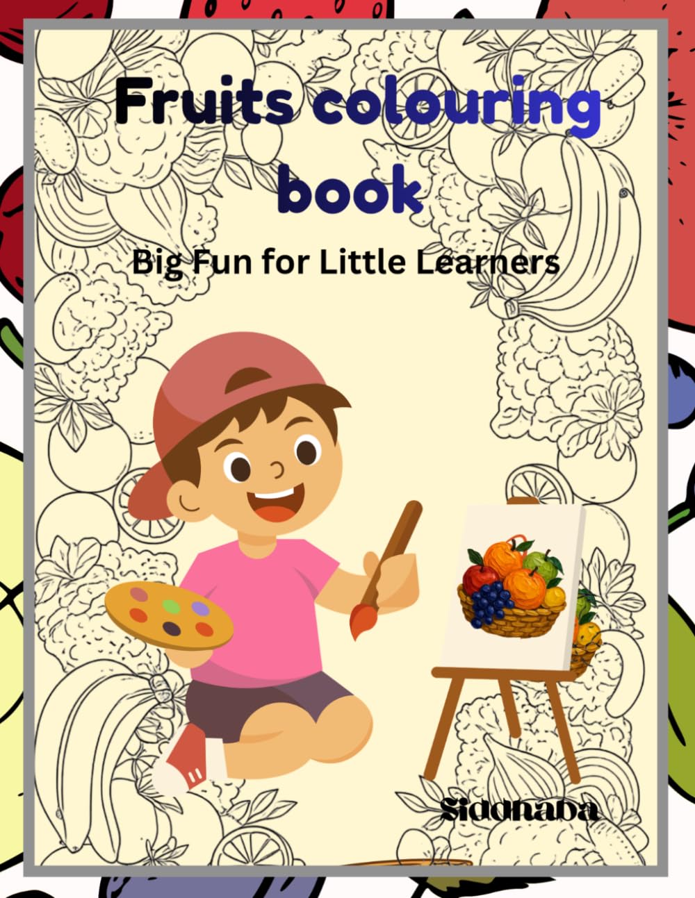 Fruits Coloring book - Big fun for little learners: A Fun and Simple Fruits Coloring Book for Toddlers and Kids with Blank Back Pages