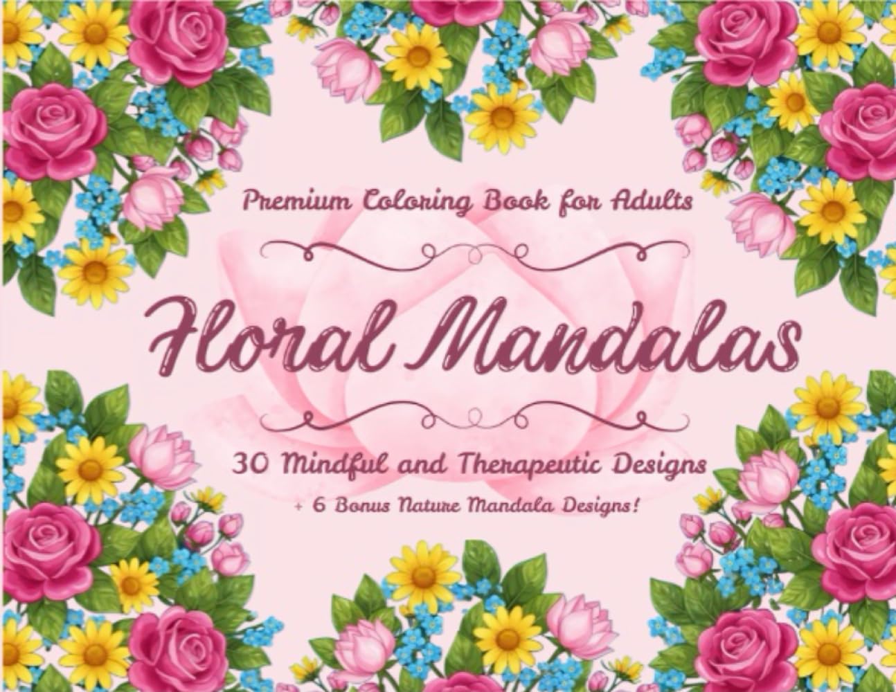 Floral Mandalas: Premium Adult Coloring Book for Stress Relief, Mindfulness, and Relaxation: 30 Beautiful Floral and Nature Mandala Designs | Relaxing ... Adults | Mindful art Therapy and Calm Escape