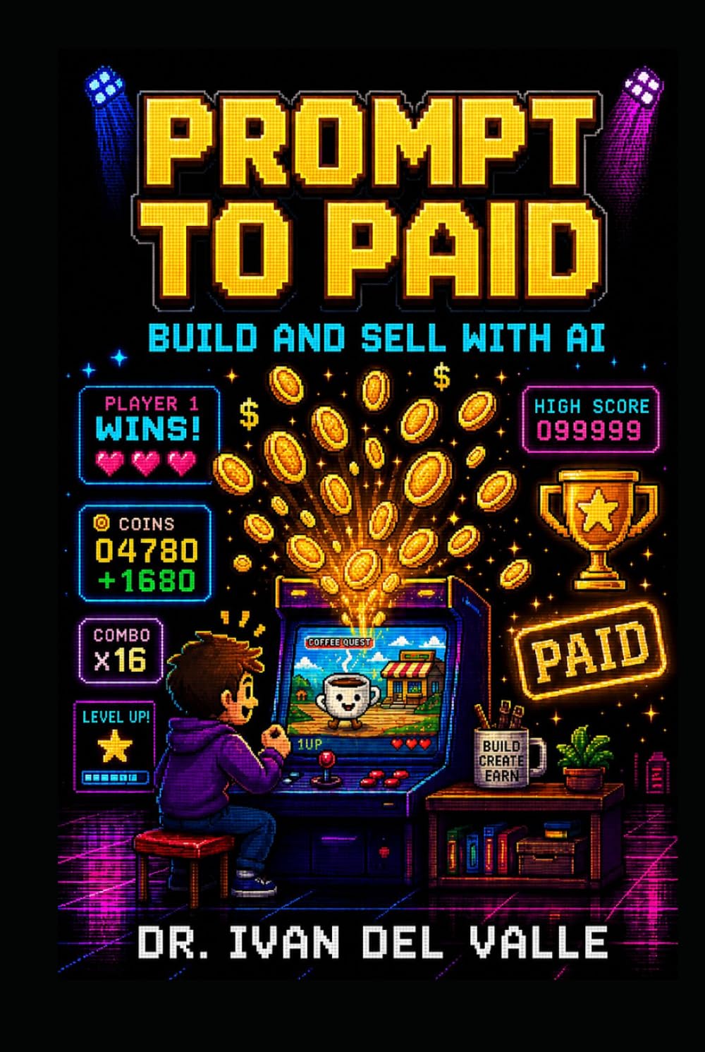 Prompt to Paid: The No-Code Solopreneur's Guide to Building and Selling with AI