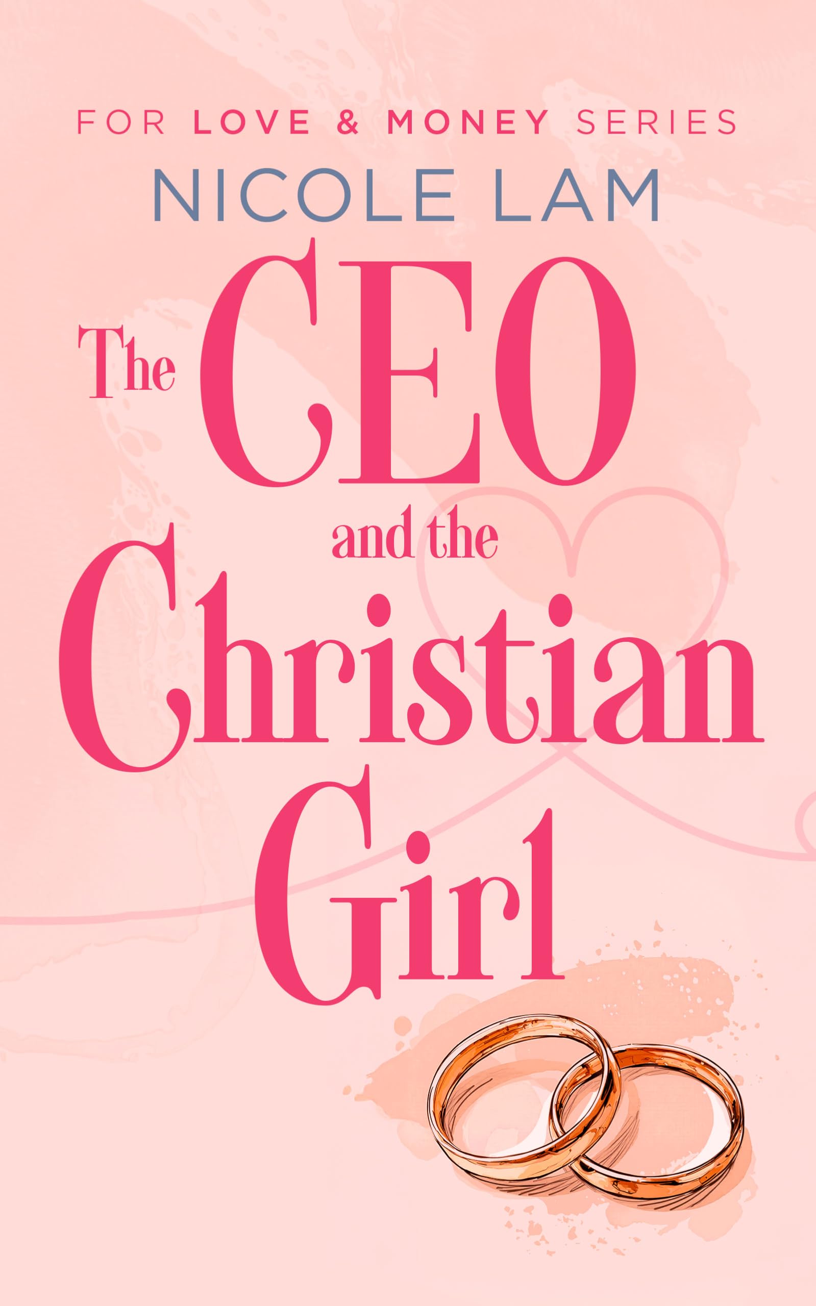 The CEO & The Christian Girl: A Christian Arranged Marriage Romance (For Love & Money)