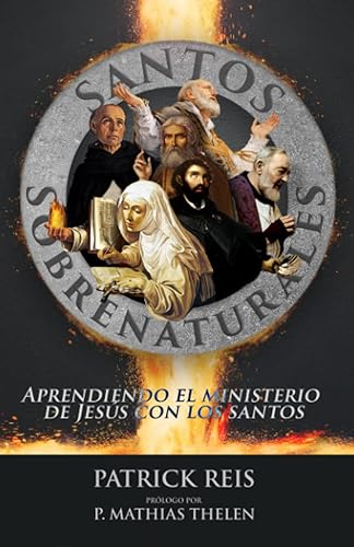 Santos Sobrenaturales: Aprendiendo el ministerio de Jesús con los santos (Spanish Edition)