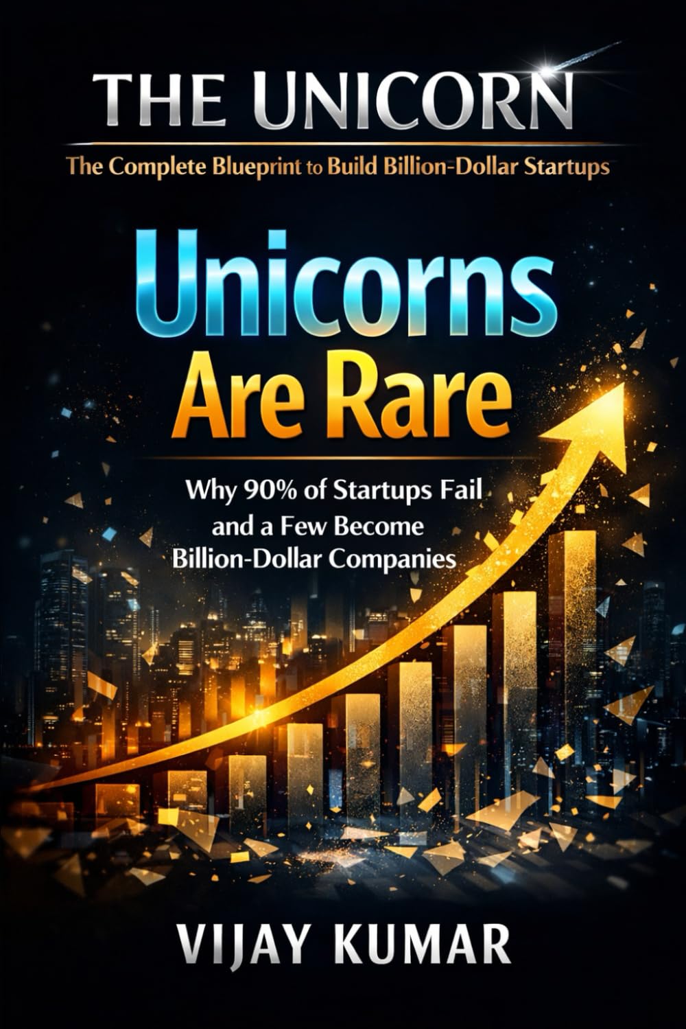 Unicorns Are Rare: Why 90% of Startups Fail and a Few Become Billion-Dollar Companies (THE UNICORN)
