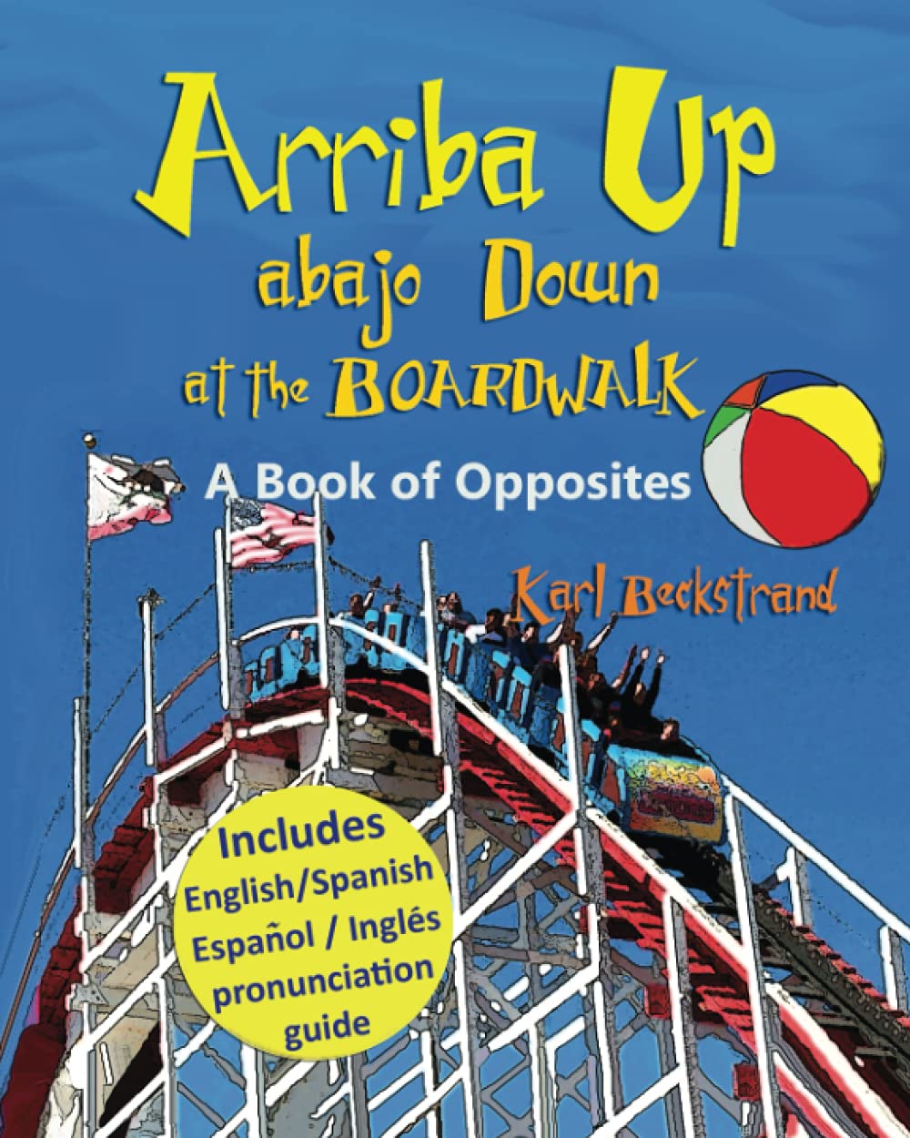 Arriba Up, Abajo Down at the Boardwalk: A Picture Book of Opposites (Spanish-English Children's Books)