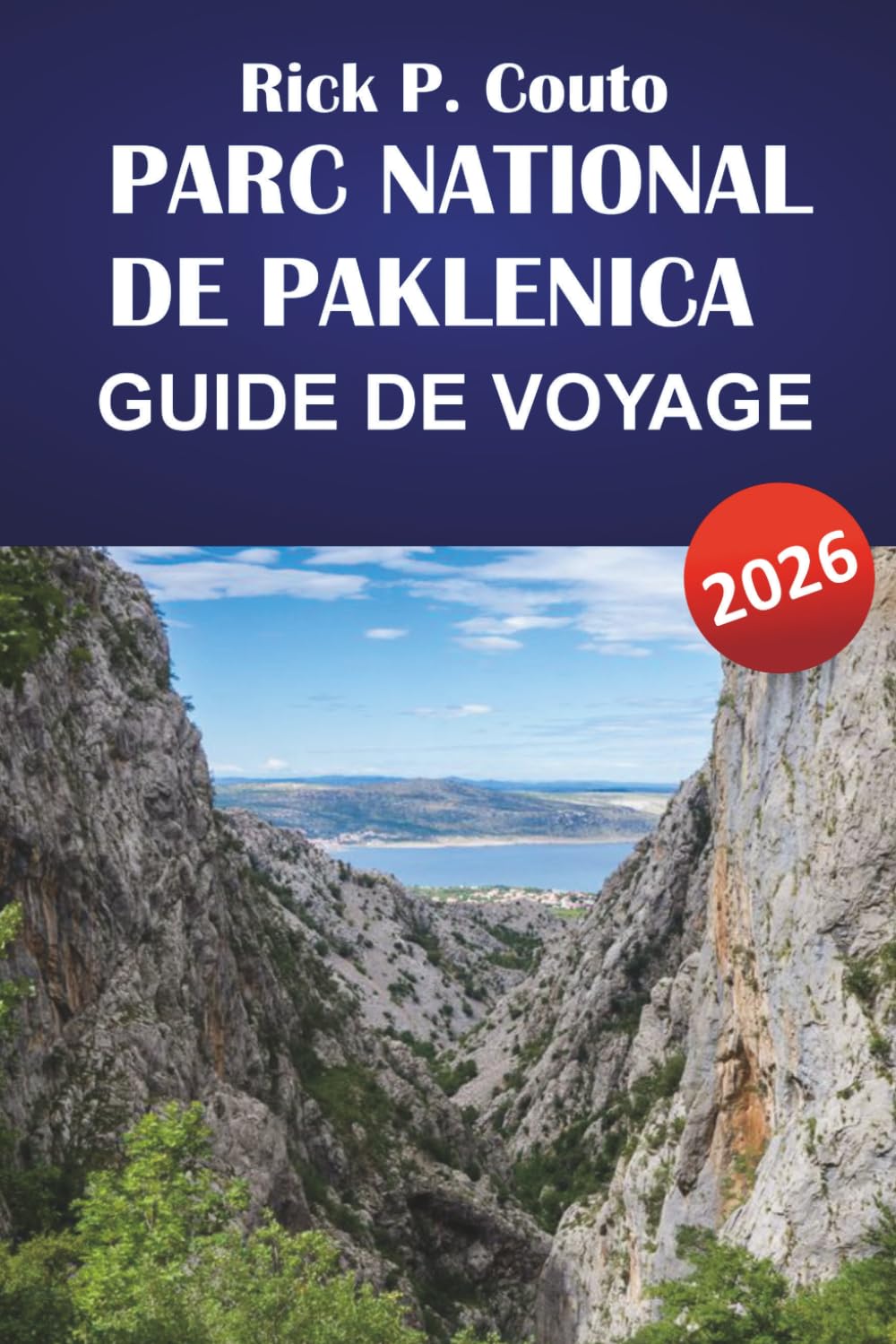 PARC NATIONAL DE PAKLENICA GUIDE DE VOYAGE 2026: Découvrez des sentiers de randonnée, de l'observation de la faune, de la cuisine locale et des conseils pour planifier votre aventure en Croatie