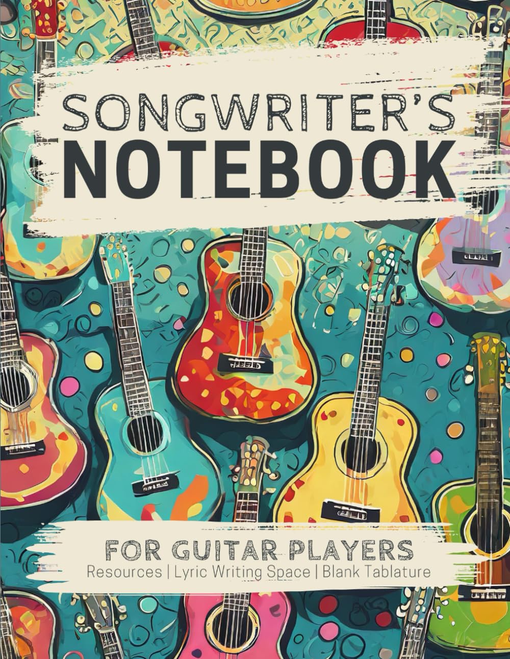 Songwriter's Notebook for Guitar Players: A Structured Blank Journal for Capturing Song Ideas, Writing Lyrics, and Composing Music