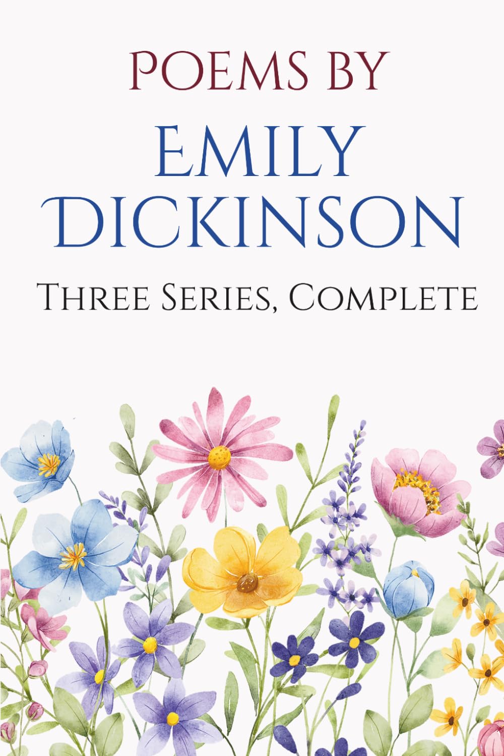 Poems by Emily Dickinson, Three Series, Complete: A Timeless Collection of America’s Most Beloved and Haunting Poems
