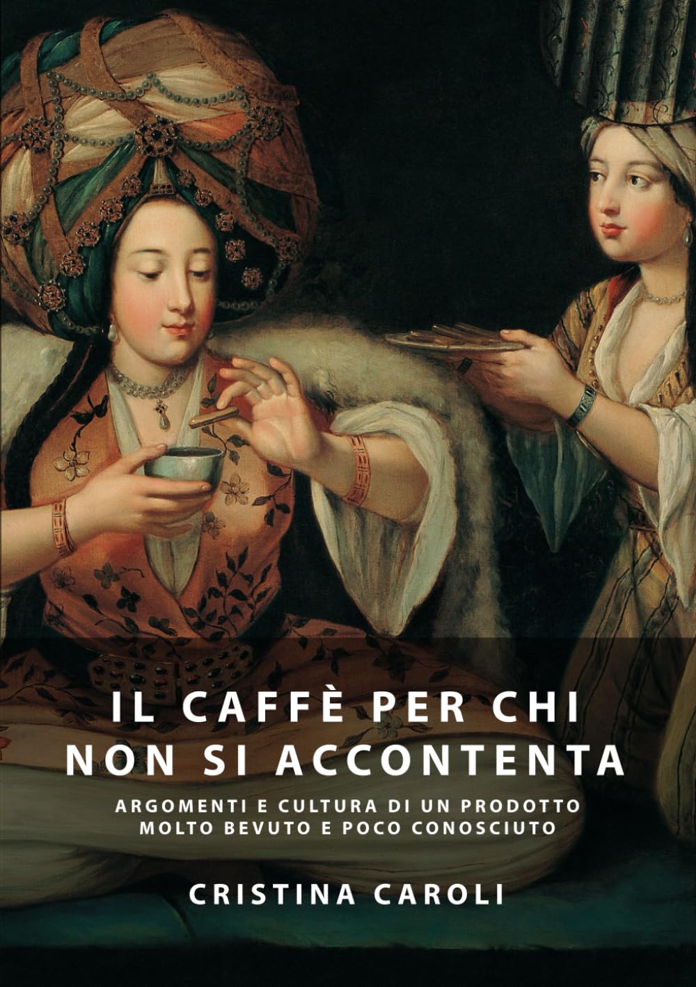 IL CAFFÈ PER CHI NON SI ACCONTENTA: ARGOMENTI E CULTURA DI UN PRODOTTO MOLTO BEVUTO MA POCO CONOSCIUTO
