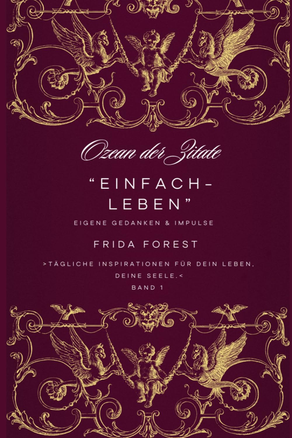 Ozean der Zitate, Tägliche Inspirationen für dein Leben, deine Seele: Band 1 „Einfach - Leben“
