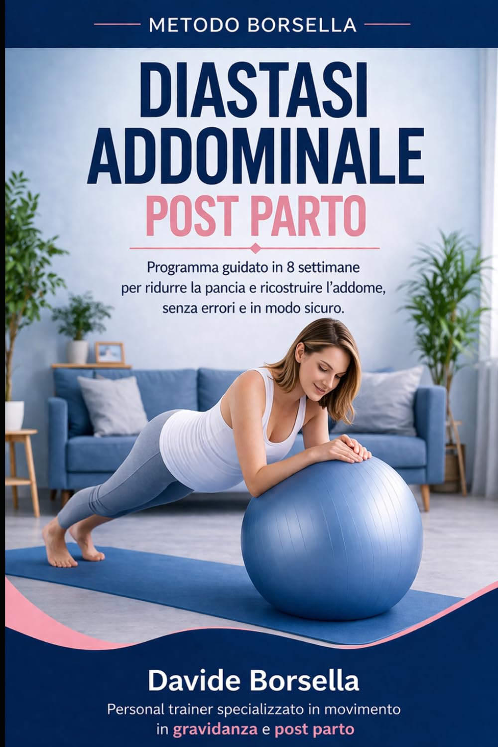 DIASTASI ADDOMINALE POST-PARTO: Programma guidato in 8 settimane per ricostruire l’addome, ridurre la pancia e tornare forte in modo sicuro (Metodo Borsella - Gravidanza e Post-Parto)