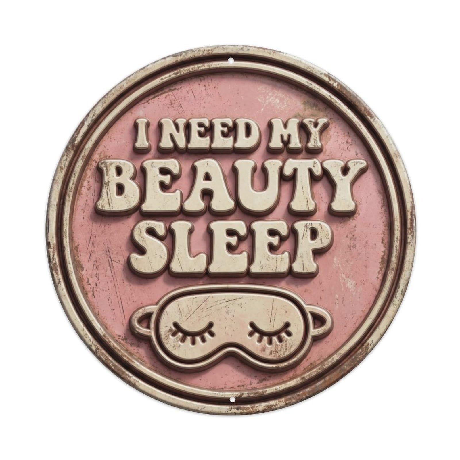 I Need My Beauty Sleep Nostalgic Living Accessory Retro Slogans Vintage Metal Tin Sign Plaque Wall Decor for Cafe, Club, Garden Round Metal Poster 8x8Inch