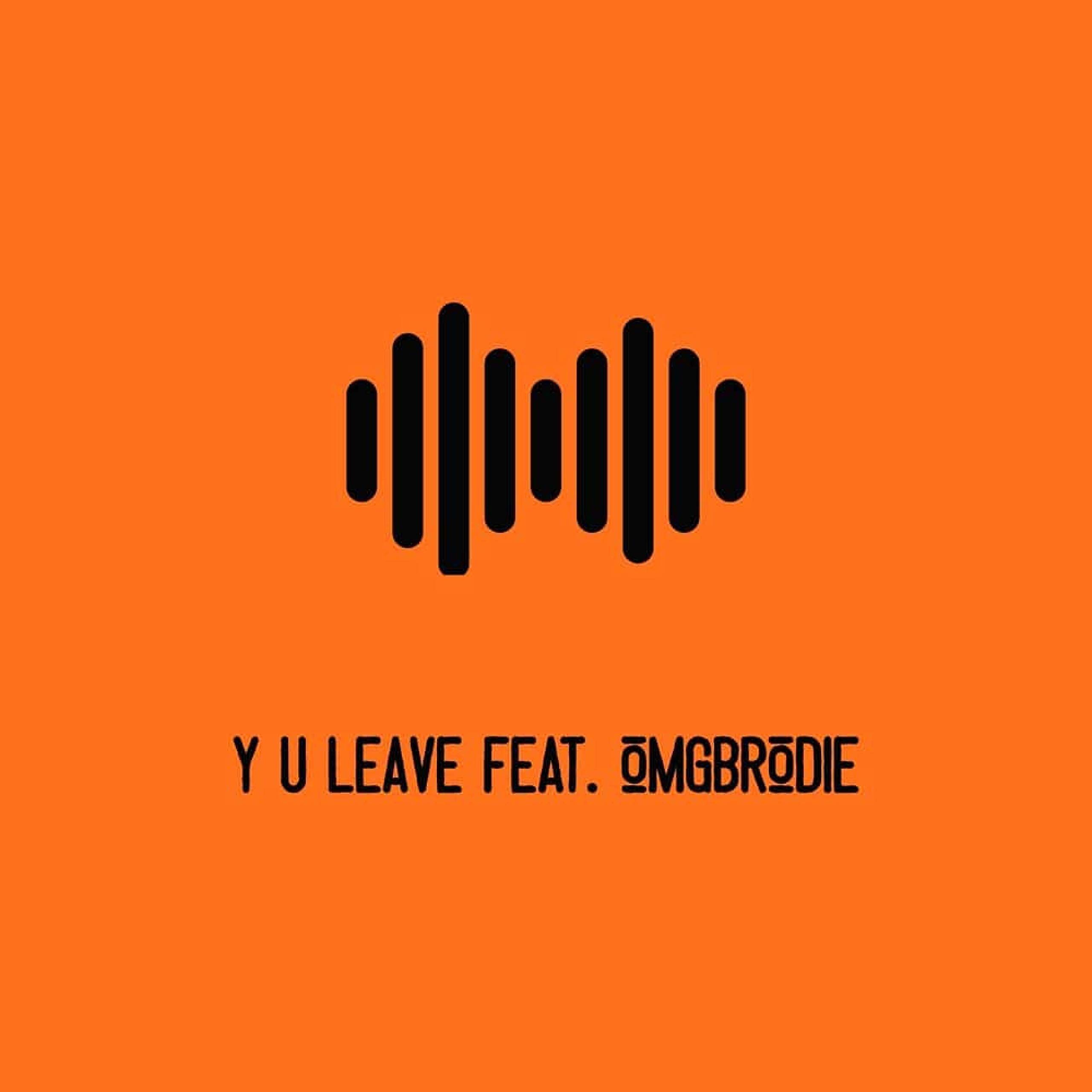 Y U Leave (feat. Omgbrodie) [Explicit]