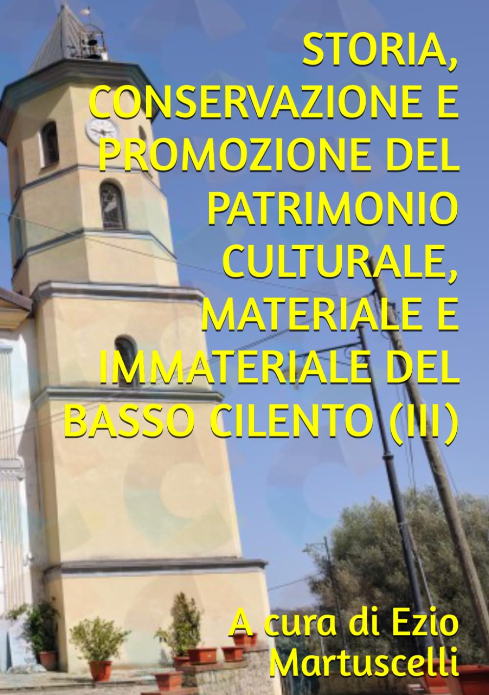 STORIA, CONSERVAZIONE E PROMOZIONE DEL PATRIMONIO CULTURALE, MATERIALE E IMMATERIALE DEL BASSO CILENTO (III)