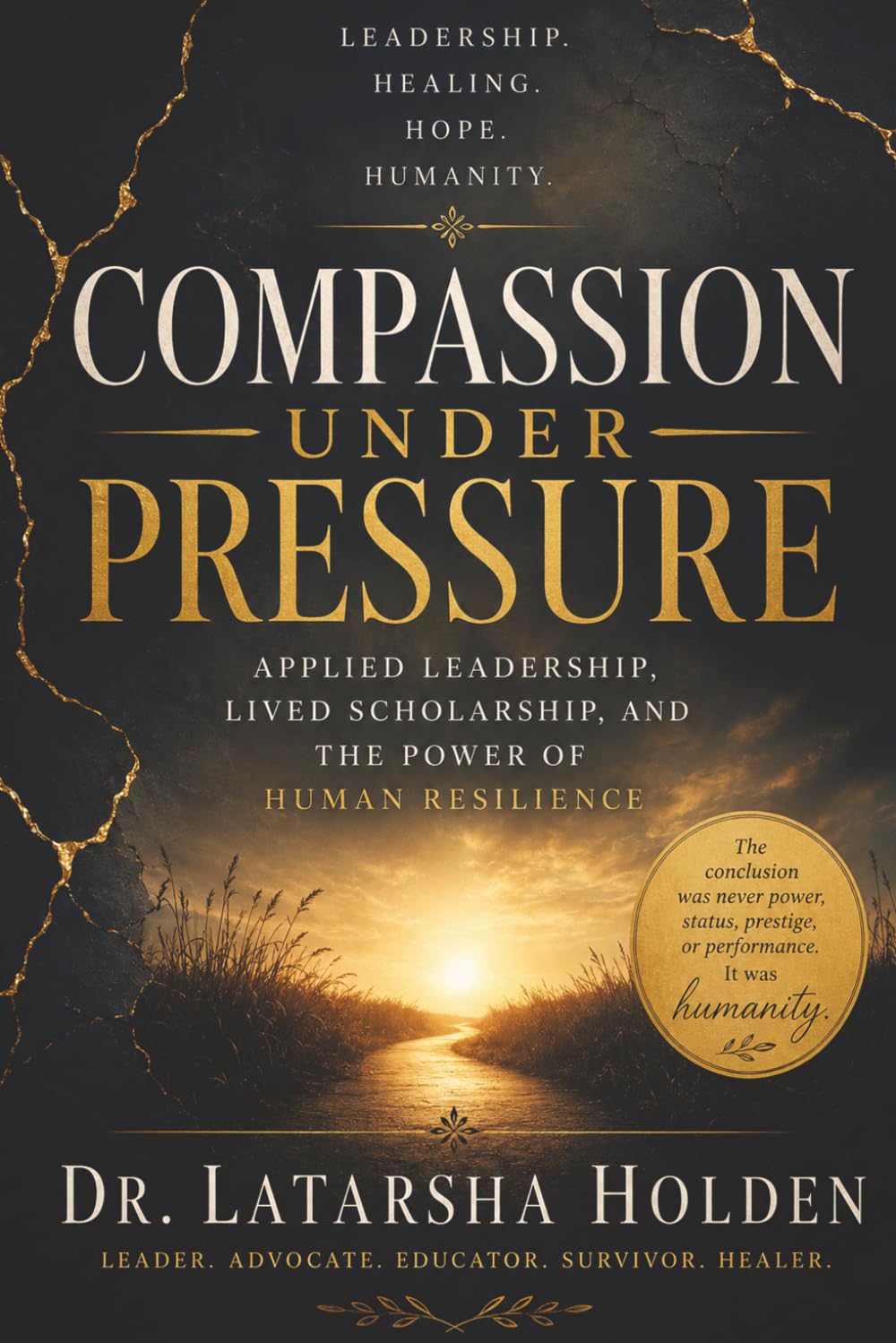 Compassion Under Pressure: Applied Leadership, Lived Scholarship, and the Power of Human Resilience