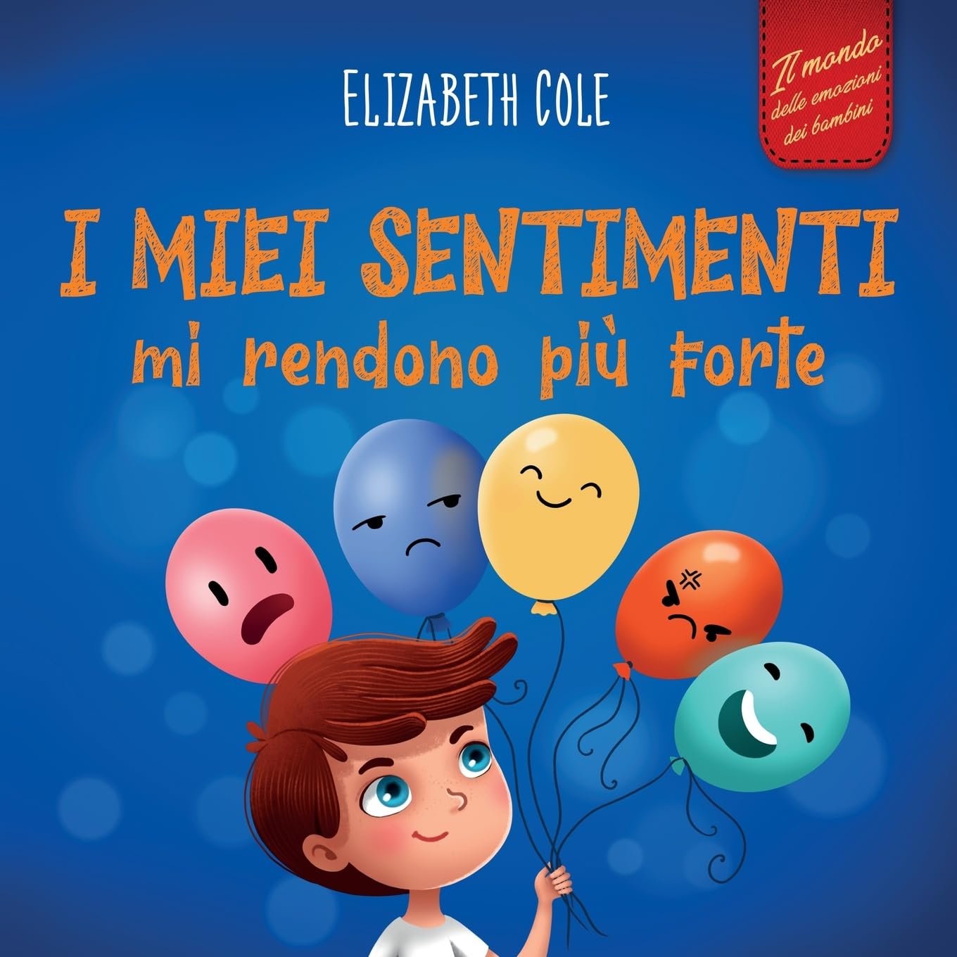 I miei sentimenti mi rendono più forte: Libro delle emozioni per bambini (dai 3 agli 8 anni) che insegna come gestire le emozioni più intense (rabbia, ... e tristezza) (World of Kids Emotions)