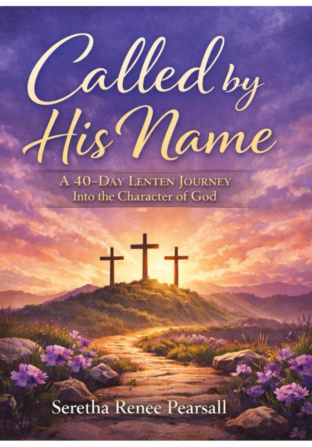 Called By His Name: A 40-Day Lenten Journey Into the Character of God