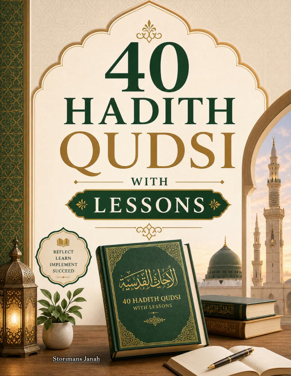 40 Hadith Qudsi with Lessons: Sacred Wisdom for Modern Success - Practical Lessons to Transform Your Daily Routine, Mindset, and Faith