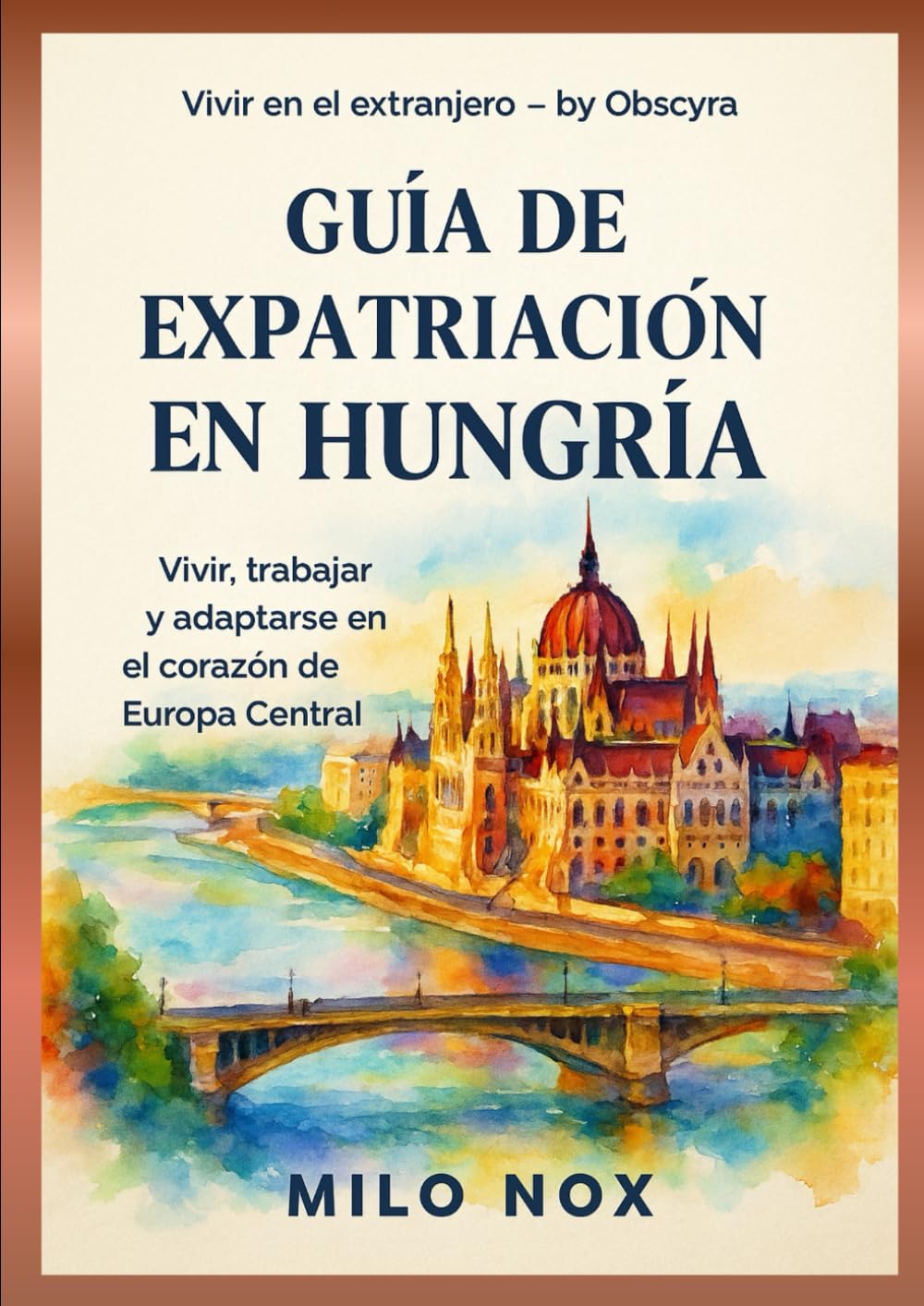 Guía de Expatriación en Hungría: Vivir, trabajar y adaptarse en el corazón de Europa Central (Vivir en el extranjero by Obscyra)